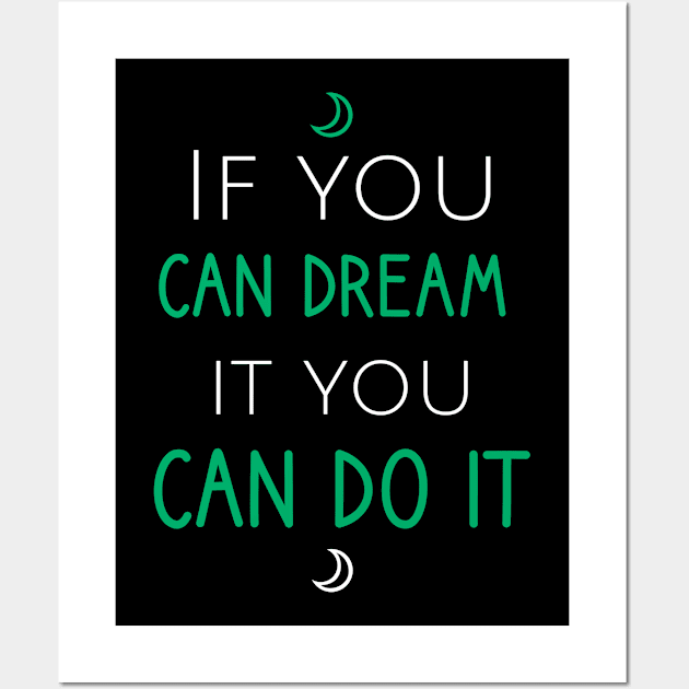 If you can dream it you can do it Wall Art by cypryanus